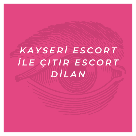 Kayseri Escort İle Çıtır Escort Dilan