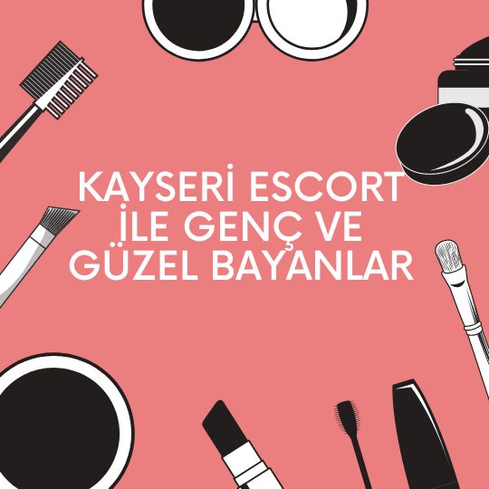 Kayseri Escort İle Genç Ve Güzel Bayanlar