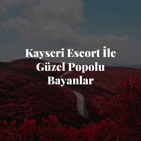 Kayseri Escort İle Güzel Popolu Bayanlar