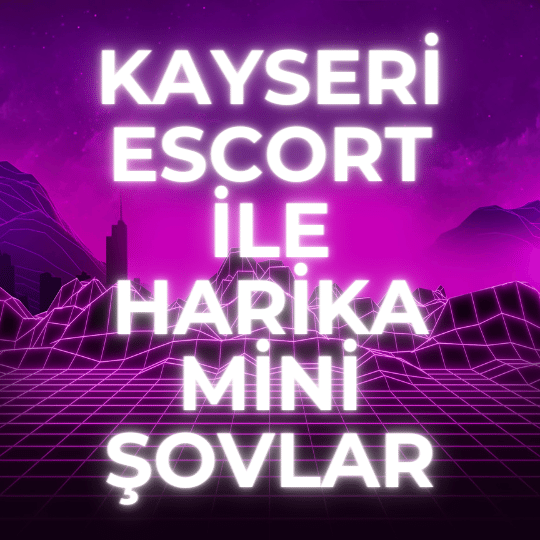 Kayseri Escort İle Harika Mini Şovlar