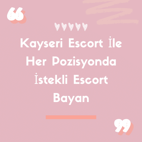 Kayseri Escort İle Her Pozisyonda İstekli Escort Bayan