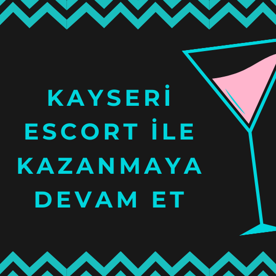 Kayseri Escort İle Kazanmaya Devam Et