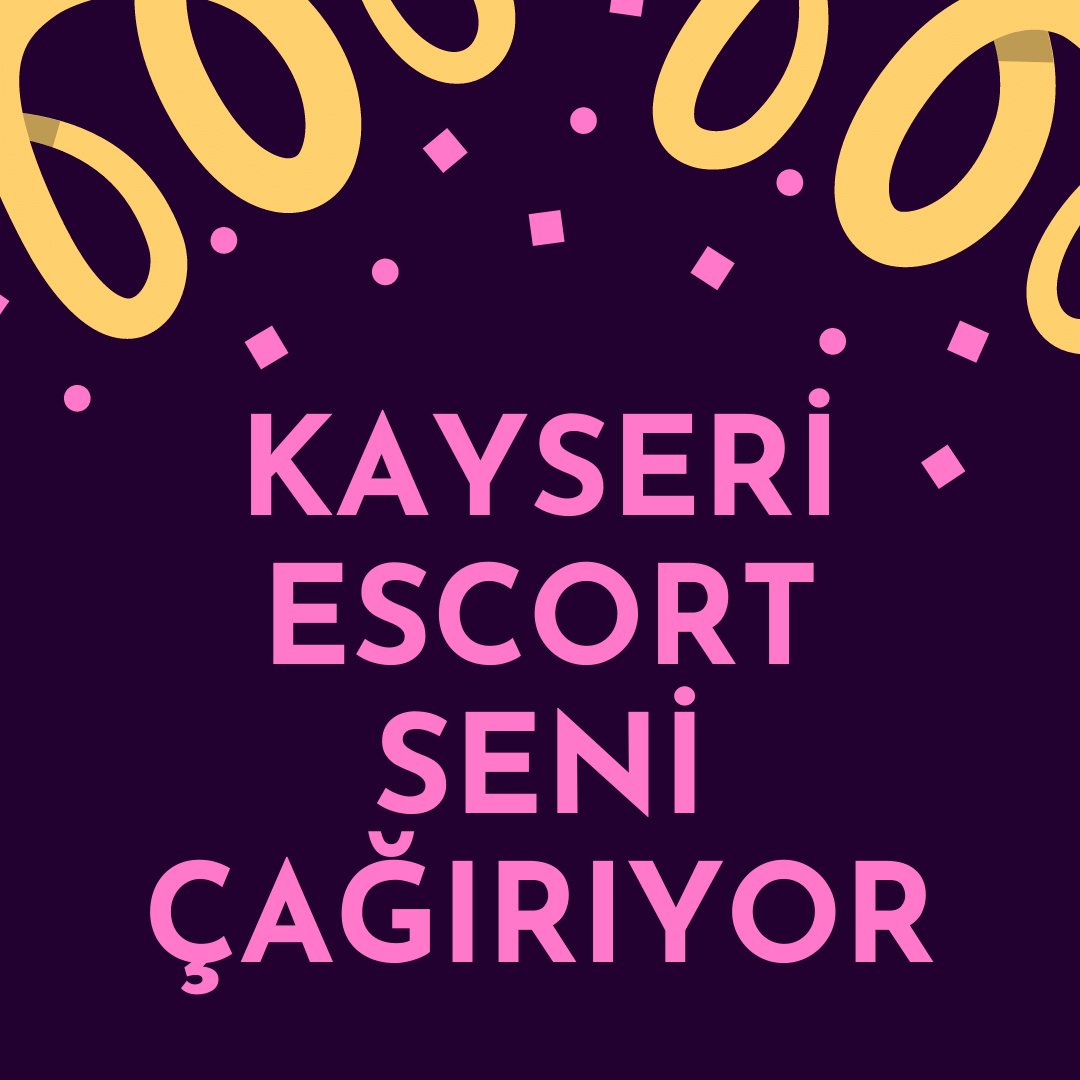 Kayseri Escort Seni Çağırıyor