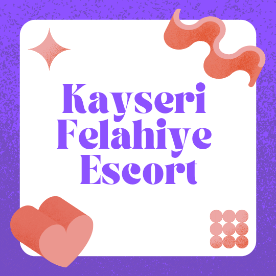 Kayseri Felahiye Escort