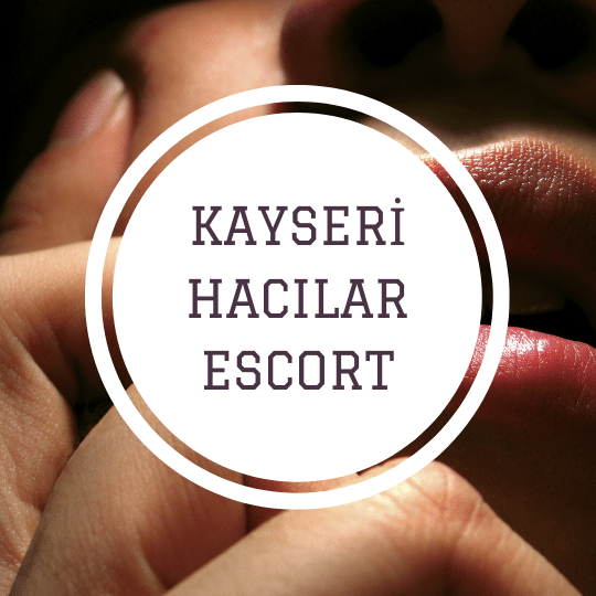 Kayseri Hacılar Escort